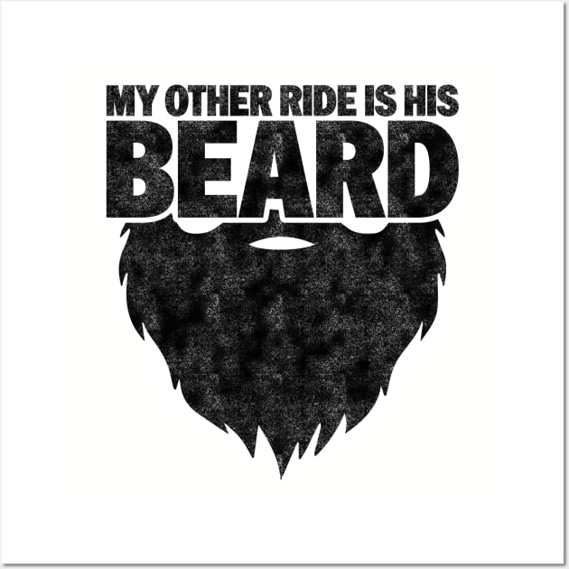 My Other Ride Is His Beard - Funny Beard Lover Wall Art by BenTee